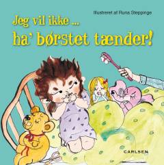 Jeg vil ikke - ha' børstet tænder!