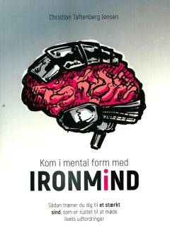 Kom i mental form med IRONMIND : sådan træner du dig til et stærkt sind, som er rustet til at møde livets udfordringer