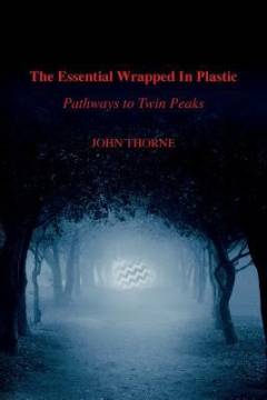 The essential Wrapped in plastic : pathways to Twin Peaks