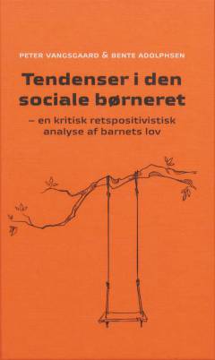 Tendenser i den sociale børneret : en kritisk retspositivistisk analyse af barnets lov