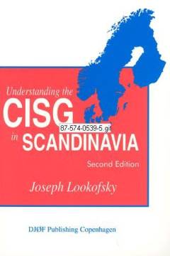 Understanding the CISG in Scandinavia : a compact guide to the 1980 United Nations Convention on Contracts for the International Sale of Goods