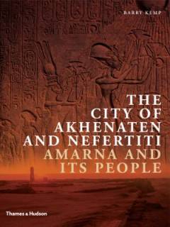 The city of Akhenaten and Nefertiti : Amarna and its people