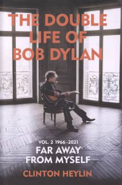 The double life of Bob Dylan. Vol. 2 : 1966-2021 - far away from myself