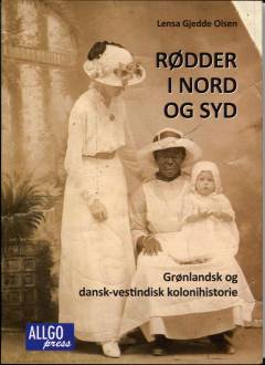 Rødder i nord og syd : grønlandsk og dansk-vestindisk kolonihistorie