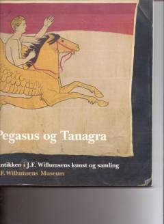 Pegasus og Tanagra : antikken i J.F. Willumsens kunst og samling : katalogbog