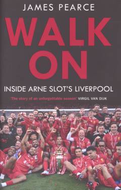 Walk on : inside Arne Slot's Liverpool