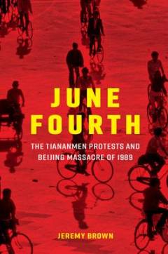 June fourth : the Tiananmen protests and Beijing massacre of 1989