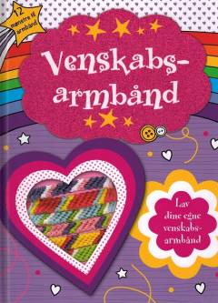 Venskabsarmbånd : knyt 12 fantastiske armbånd, der vil imponere dine venner og din familie