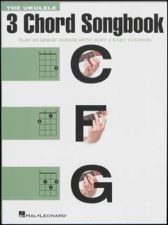 The ukulele 3 chord songbook : play 50 great songs with just 3 easy chords! : C-F- G
