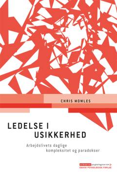 Ledelse i usikkerhed : arbejdslivets daglige kompleksitet og paradokser