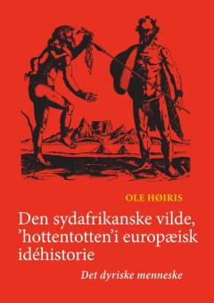 Den sydafrikanske vilde, "hottentotten" i europæisk idéhistorie : det dyriske menneske