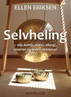 Selvheling : slip ADHD, stress, allergi, smerter og andre ubalancer : sundhed på den naurlige måde med Corrective Sounds-metoden