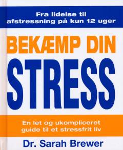 Bekæmp din stress : en let og ukompliceret guide til et stressfrit liv