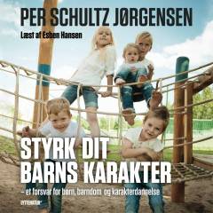 Styrk dit barns karakter : et forsvar for børn, barndom og karakterdannelse