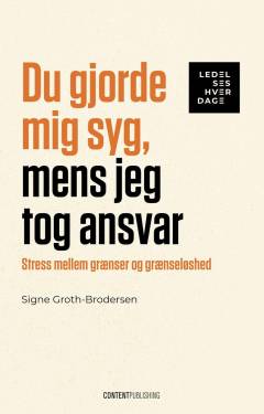 Du gjorde mig syg, mens jeg tog ansvar : stress mellem grænser og grænseløshed
