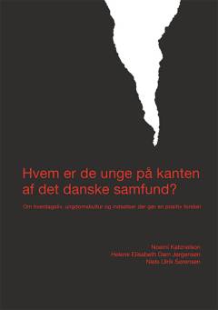 Hvem er de unge på kanten af det danske samfund? : om hverdagsliv, ungdomskultur og indsatser der gør en positiv forskel