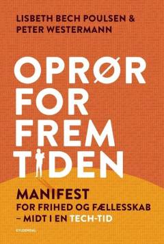 Oprør for fremtiden : manifest for frihed og fællesskab midt i en tech-tid