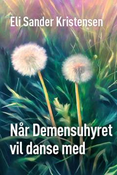 Når Demensuhyret vil danse med : guide til pårørende