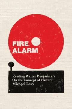 Fire alarm : reading Walter Benjamin's 'On the concept of history'