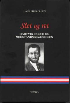Slet og ret : Hartvig Frisch og modstandsbevægelsen