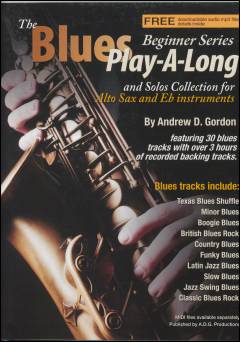 The blues play-a-long and solos collection for alto sax and Eb instruments : beginner series : 30 blues styles based on the 12 bar blues progression including: British blues rock, Latin jazz blues, country blues, soulful blues, Texas blues, funky blues, jazz blues, minor blues and many more