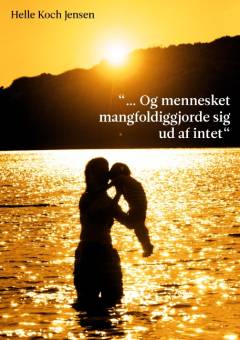 Og mennesket mangfoldiggjorde sig ud af intet : afskedsbrev til min far