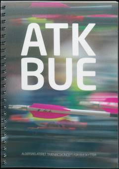 ATK bue : aldersrelateret træningskoncept for bueskytter