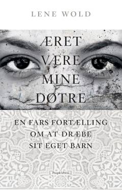 Æret være mine døtre : en fars fortælling om at dræbe sit eget barn