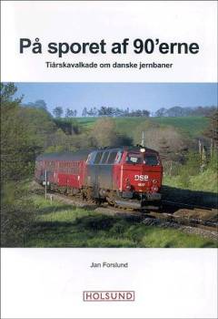 På sporet af 90'erne : tiårskavalkade om danske jernbaner
