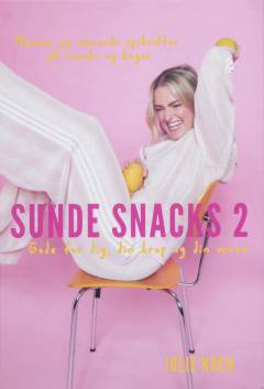 Sunde snacks 2 : gode for dig, din krop og din mave
