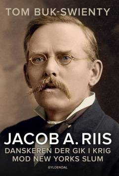 Jacob A. Riis : danskeren, der gik i krig mod New Yorks slum