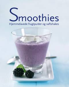 Smoothies : hjemmelavede frugtpuréer og saftshakes