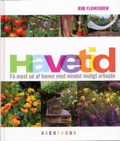 Havetid : få mest muligt ud af haven med mindst muligt arbejde