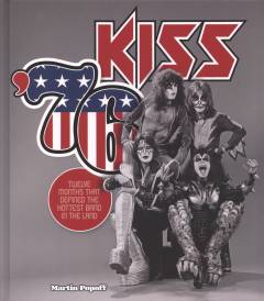 Kiss '76 : twelve months that defined the hottest band in the land