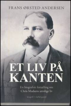 Et liv på kanten : en biografisk fortælling om Chris Madsens utrolige liv