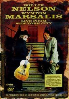 Live from New York City : an evening with Willie Nelson & Wynton Marsalis playing the blues