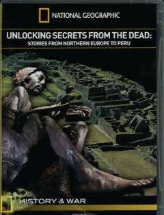 Unlocking secrets from the dead : stories from Northern Europe to Peru