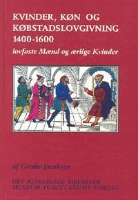 Kvinder, køn og købstadslovgivning 1400-1600 : lovfaste mænd og ærlige kvinder