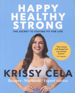 Happy healthy strong : the secret to staying fit for life