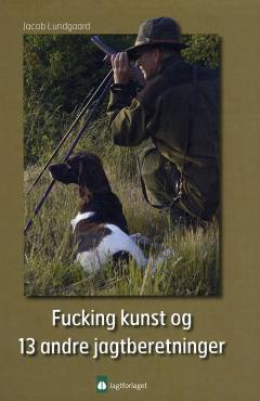 Fucking kunst og 13 andre jagtberetninger