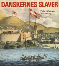 Danskernes slaver : bygget over lægen Paul Iserts breve fra Guldkysten og Dansk Vestindien 1783-1788