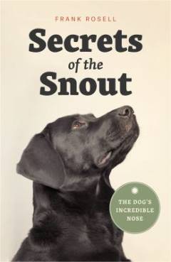 Secrets of the snout : the dog's incredible nose