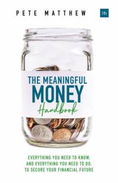 The meaningful money handbook : everything you need to know and everything you need to do to secure your financial future