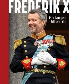 Frederik X : en konge bliver til