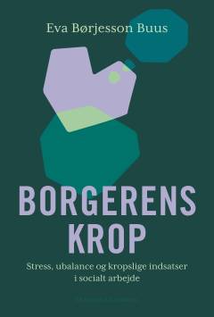 Borgerens krop : stress, ubalance og kropslige indsatser i socialt arbejde