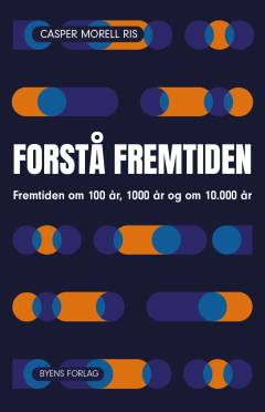 Forstå fremtiden : fremtiden om 100 år, 1000 år og om 10000 år
