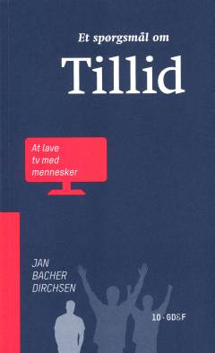 Et spørgsmål om tillid : at lave tv med mennesker