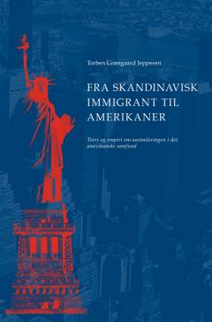 Fra skandinavisk immigrant til amerikaner : teori og empiri om assimileringen i det amerikanske samfund