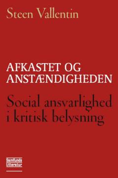Afkastet og anstændigheden : social ansvarlighed i kritisk belysning