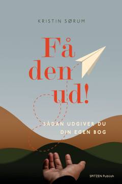 Få den ud! : sådan udgiver du din egen bog